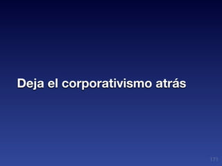 Deja el corporativismo atrás




                               171
 