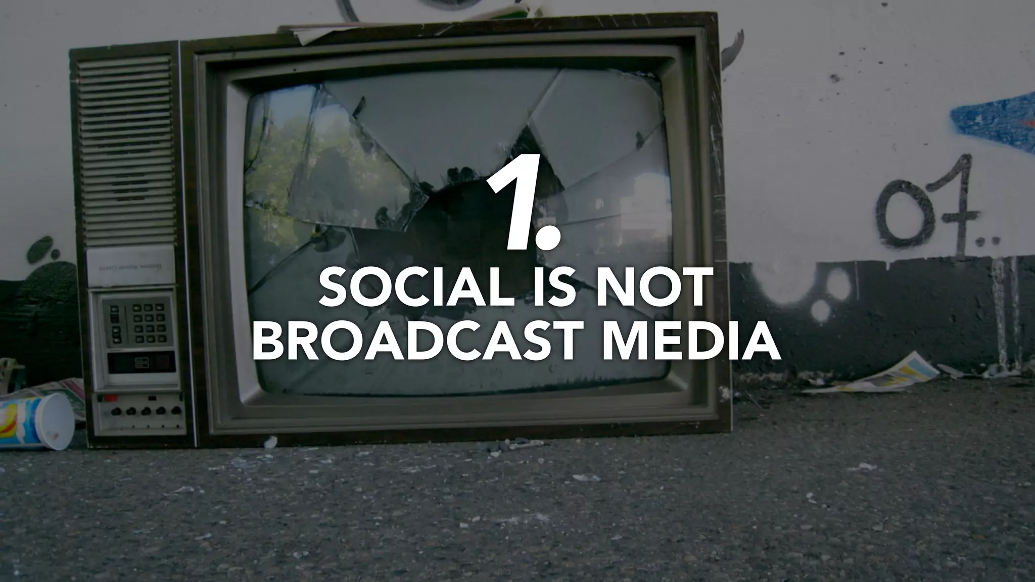 1.
  SOCIAL IS NOT
BROADCAST MEDIA
 