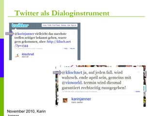 November 2010, Karin
Twitter als Dialoginstrument
 