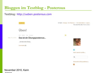 November 2010, Karin
Bloggen im Testblog - Posterous
Testblog: http://ueben.posterous.com
 