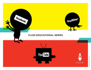 fluid educational series




                           ©Fluid Studio, 2010
 