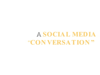 A  SOCIAL MEDIA  “ CONVERSATION”   