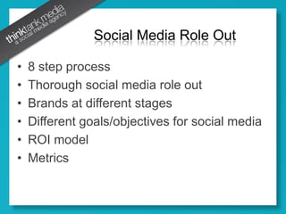 8 step processThorough social media role outBrands at different stagesDifferent goals/objectives for social mediaROI modelMetrics Social Media Role Out
