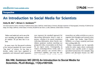 Bik HM, Goldstein MC (2013) An Introduction to Social Media for
Scientists. PLoS Biology, 11(4):e1001535. 

 