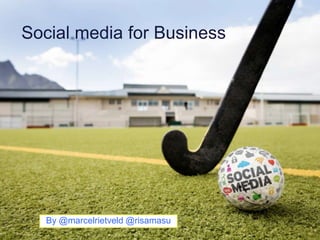 Social media for Business

By @marcelrietveld @risamasu
22-1-2014

1

 