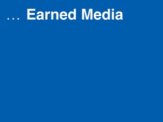 …  Earned Media!
 