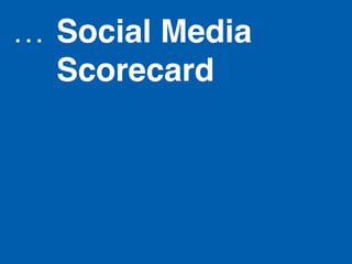 …  Social Media
   Scorecard!
 