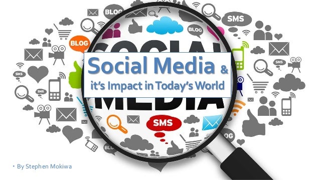 Social Media & it's Impact in Today's World