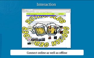 Interaction




Connect online as well as oﬄine
 