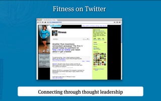 Fitness on Twitter




Connecting through thought leadership
 