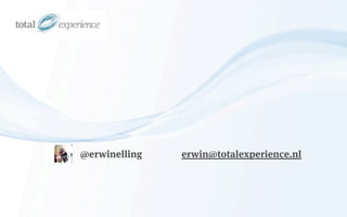 @erwinelling   erwin@totalexperience.nl
 