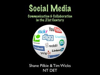 Social Media
Communication & Collaboration
    in the 21st Century




Shane Pilkie & Tim Wicks
        NT DET
 