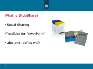 What is SlideShare? Social Sharing “ YouTube for PowerPoint” .doc and .pdf as well! 