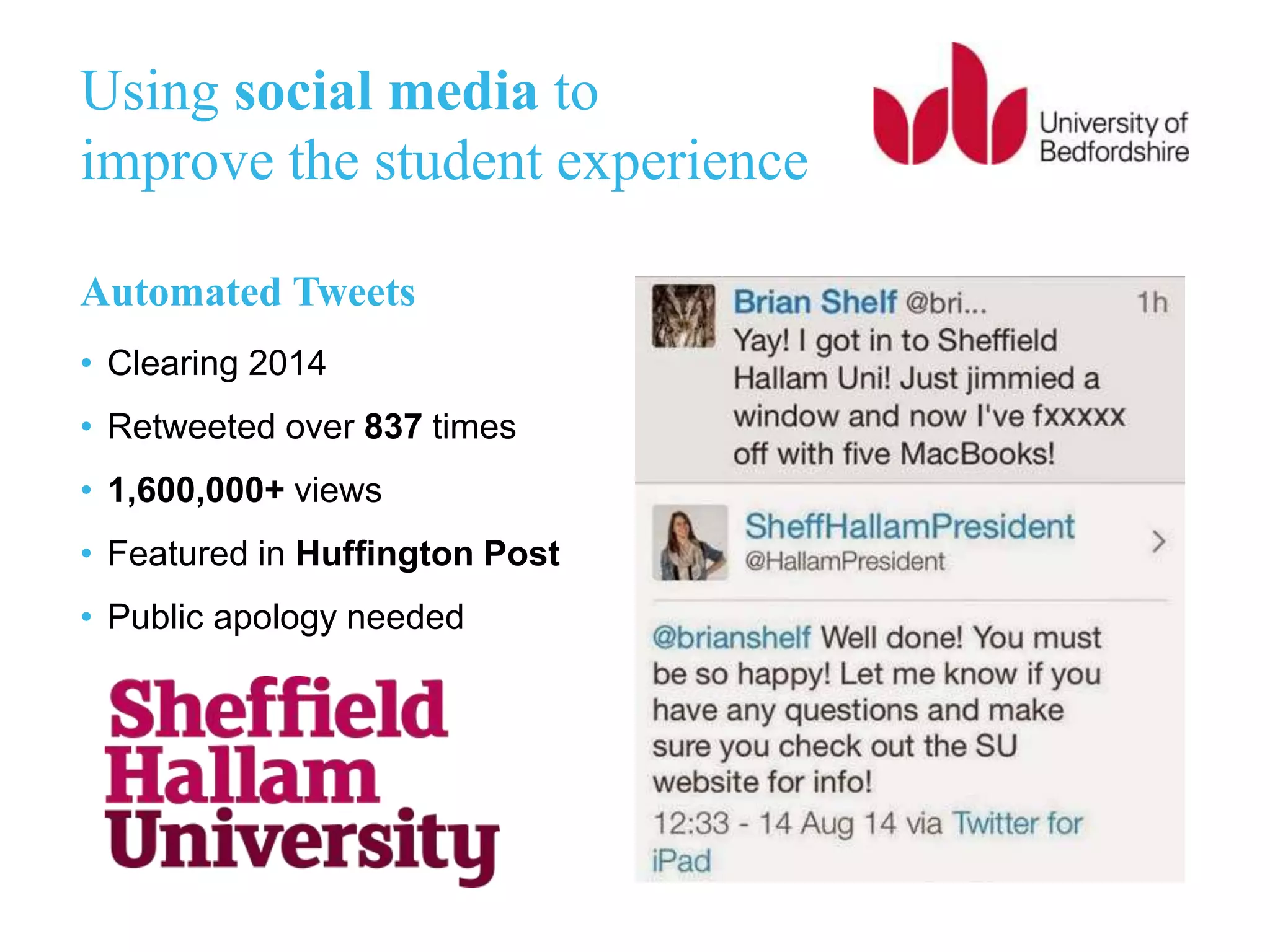 Using social media to
improve the student experience
Automated Tweets
• Clearing 2014
• Retweeted over 837 times
• 1,600,000+ views
• Featured in Huffington Post
• Public apology needed
 