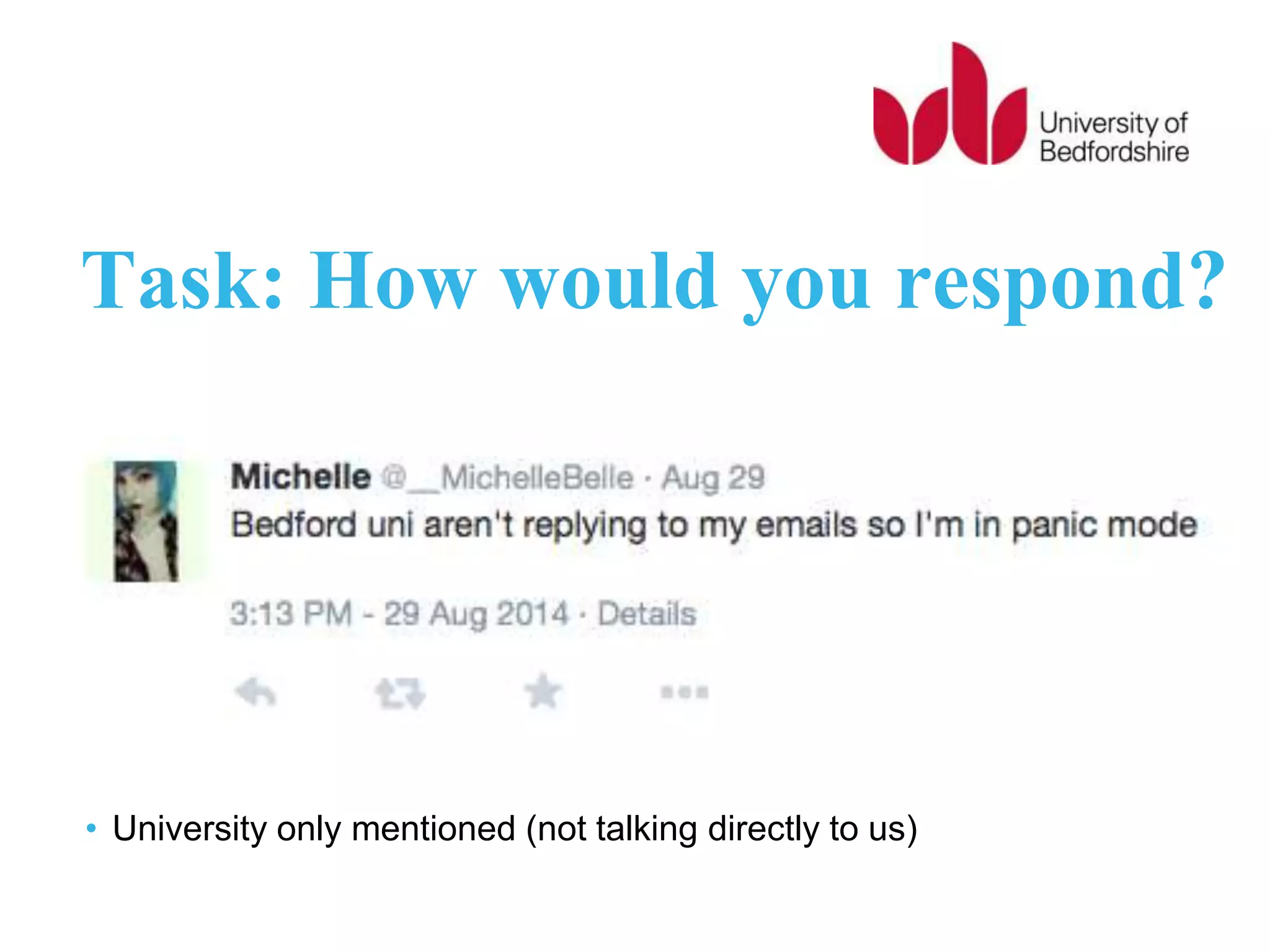 Task: How would you respond?
• University only mentioned (not talking directly to us)
 