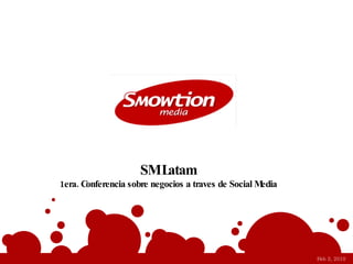 Feb 3, 2010 SM Latam 1era. Conferencia sobre negocios a traves de Social Media 