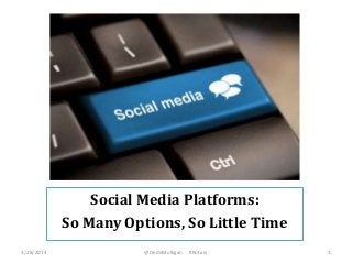 Social Media Platforms:
So Many Options, So Little Time
3/28/2014 @DedeMulligan #Rotary 1
 