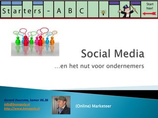 Social Media …en het nut voor ondernemers Gerard Duursma, kamer X6.36 info@bonopoly.nl http://www.bonopoly.nl (Online) Marketeer 
