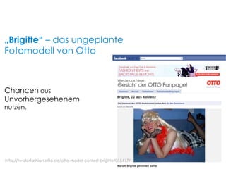 Chancen  aus Unvorhergesehenem   nutzen. „ Brigitte“  – das ungeplante Fotomodell von Otto http://twoforfashion.otto.de/otto-model-contest-brigitte/015417/ 