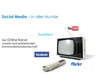 Der  Online Kanal  unserer real existierenden  Kommunikationslandschaft Social Media  – in aller Munde 