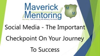 Social Media - The Important
Checkpoint On Your Journey
To Success
 