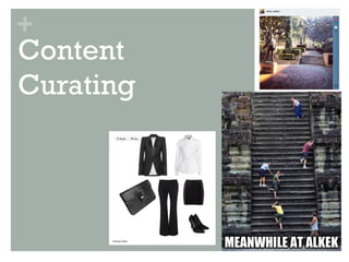 +
Content
Curating
 