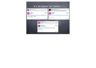 It’s no better on Twitter...
 