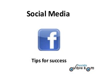 Social Media




 Tips for success
 