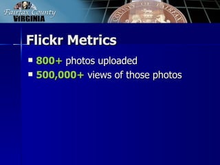 Flickr Metrics
   800+ photos uploaded
   500,000+ views of those photos
 