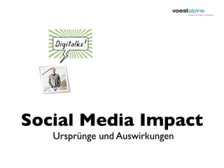 Social Media Impact
   Ursprünge und Auswirkungen
 