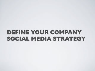 DEFINE YOUR COMPANY
SOCIAL MEDIA STRATEGY
 