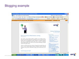© Brit ish Telecommunicat ions plc
Blogging example
 