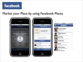 Market your Place by using Facebook Places
 