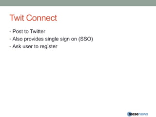Twit ConnectPost to TwitterAlso provides single sign on (SSO)Ask user to register