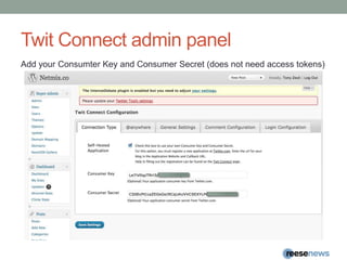 Twit Connect admin panelAdd your Consumter Key and Consumer Secret (does not need access tokens)