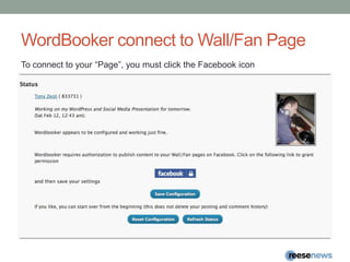 WordBooker connect to Wall/Fan PageTo connect to your “Page”, you must click the Facebook icon
