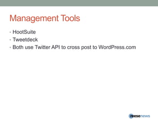 Management ToolsHootSuiteTweetdeckBoth use Twitter API to cross post to WordPress.com