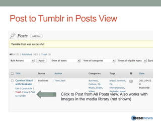 Post to Tumblr in Posts ViewClick to Post from All Posts view. Also works withImages in the media library (not shown)