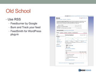 Old SchoolUse RSSFeedburner by GoogleBurn and Track your feedFeedSmith for WordPress plug-in