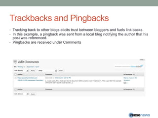 Trackbacks and PingbacksTracking back to other blogs elicits trust between bloggers and fuels link backs.In this example, a pingback was sent from a local blog notifying the author that his post was referenced.Pingbacks are received under Comments