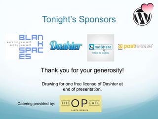 Tonight’s Sponsors




             Thank you for your generosity!

             Drawing for one free license of Dashter a...