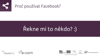 Proč používat Facebook?
Řekne mi to někdo? :)
 