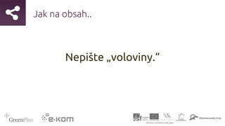 Jak na obsah..
Nepište „voloviny.“
 