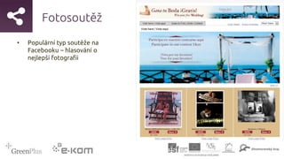 Fotosoutěž
• Populární typ soutěže na
Facebooku – hlasování o
nejlepší fotografii
 