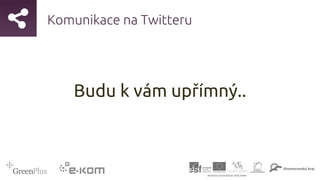 Komunikace na Twitteru
Budu k vám upřímný..
 