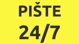 PIŠTE
24/7
 