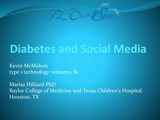Diabetes and Social Media
Kevin McMahon
type 1 technology ventures, llc
Marisa Hilliard PhD
Baylor College of Medicine and Texas Children’s Hospital
Houston, TX
 