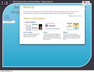 Web Communication and Social Media - Media design 03


                   Interaction
                                                      http://developer.yahoo.com/ypatterns/social/
                 design patterns




sabato 22 maggio 2010
 