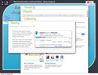 Web Communication and Social Media - Media design 03


                   Interaction
                                                      http://developer.yahoo.com/ypatterns/social/
                 design patterns




sabato 22 maggio 2010
 