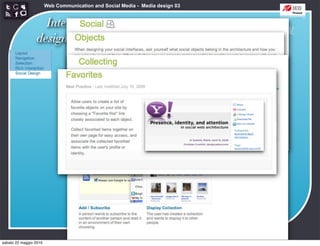 Web Communication and Social Media - Media design 03


                   Interaction
                                                      http://developer.yahoo.com/ypatterns/social/
                 design patterns




sabato 22 maggio 2010
 